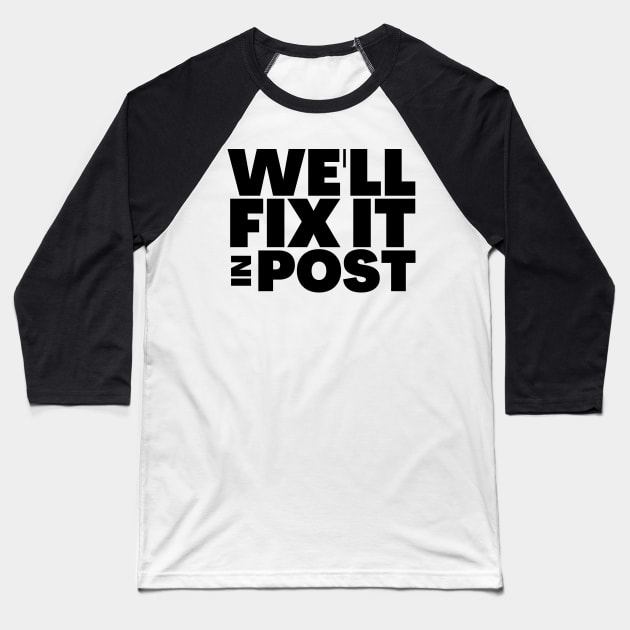 We'll Fix It In Post Funny Filmmaker Gift Baseball T-Shirt by BubbleMench